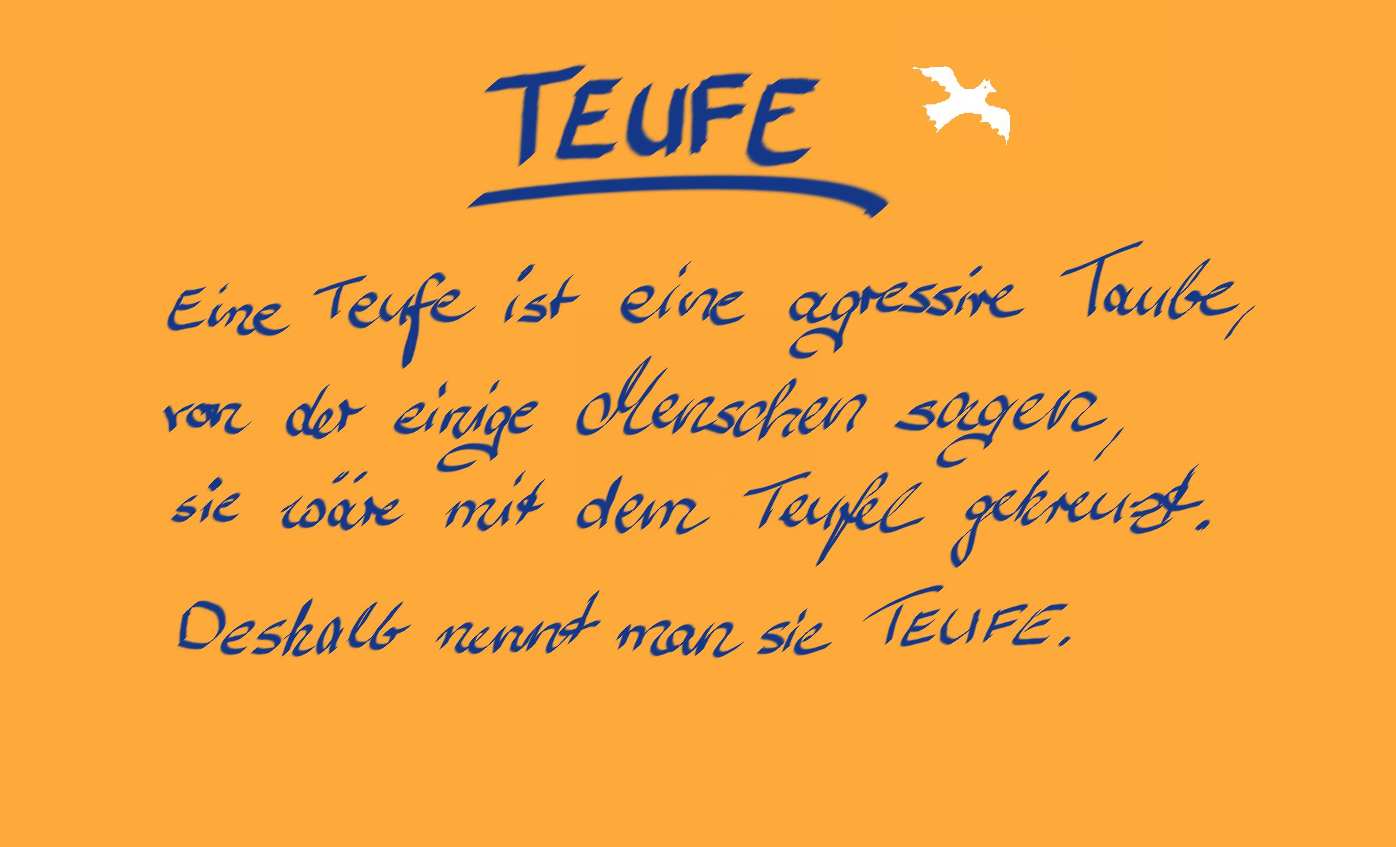 Eine Teufe ist eine aggressive Taube, von der einige Menschen sagen, sie wäre mit dem Teufel gekreuzt. Deshalb nennt man sie Teufe.