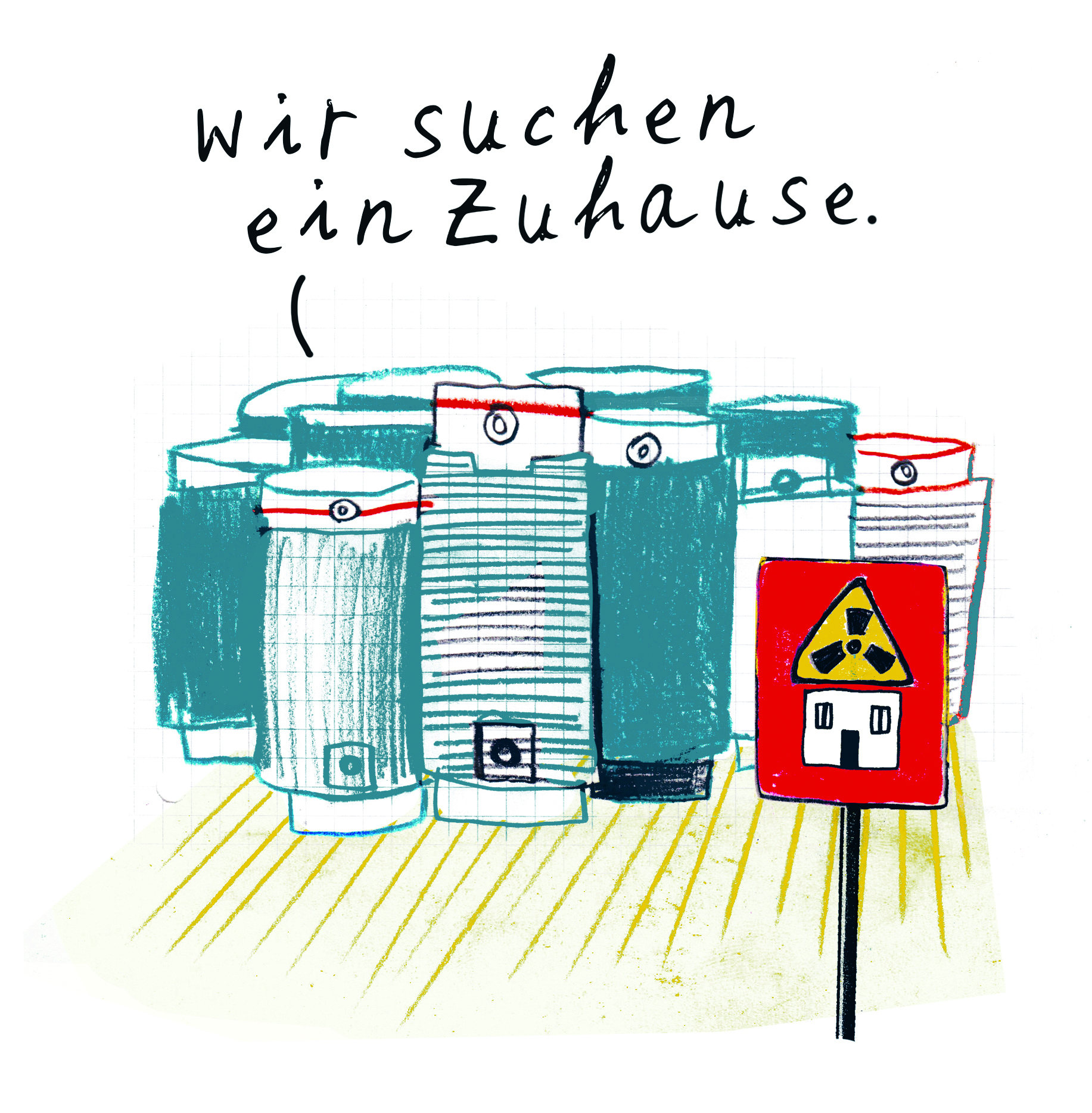 Illustration zeigt Behältnisse an denen der Hinweis "Wir suchen ein Zuhause" stehe, im Vordergrund steht ein Schild mit Zeichen für Radioaktivität